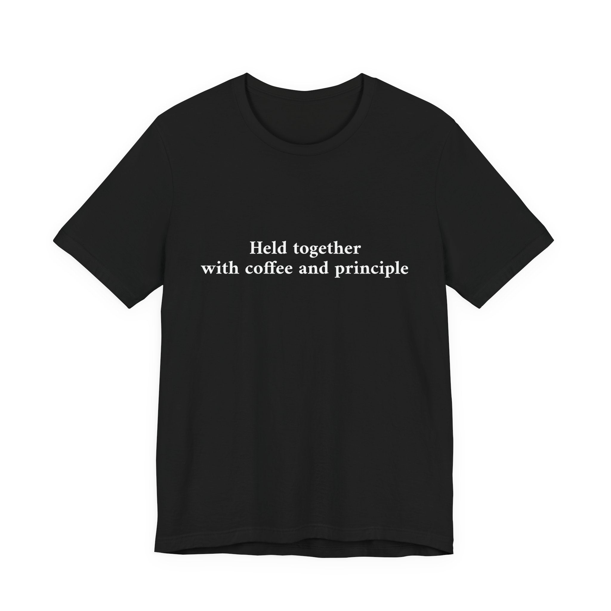 Held Together with Coffee and Principle Tee — Minimalist Script Graphic T-Shirt