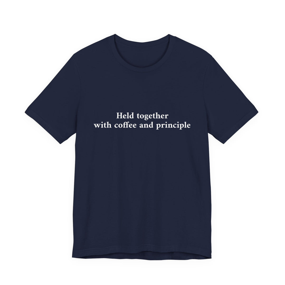 A navy blue short-sleeve crewneck t-shirt with the white printed text 'Held together with coffee and principle' on the chest, displayed against a solid white background.