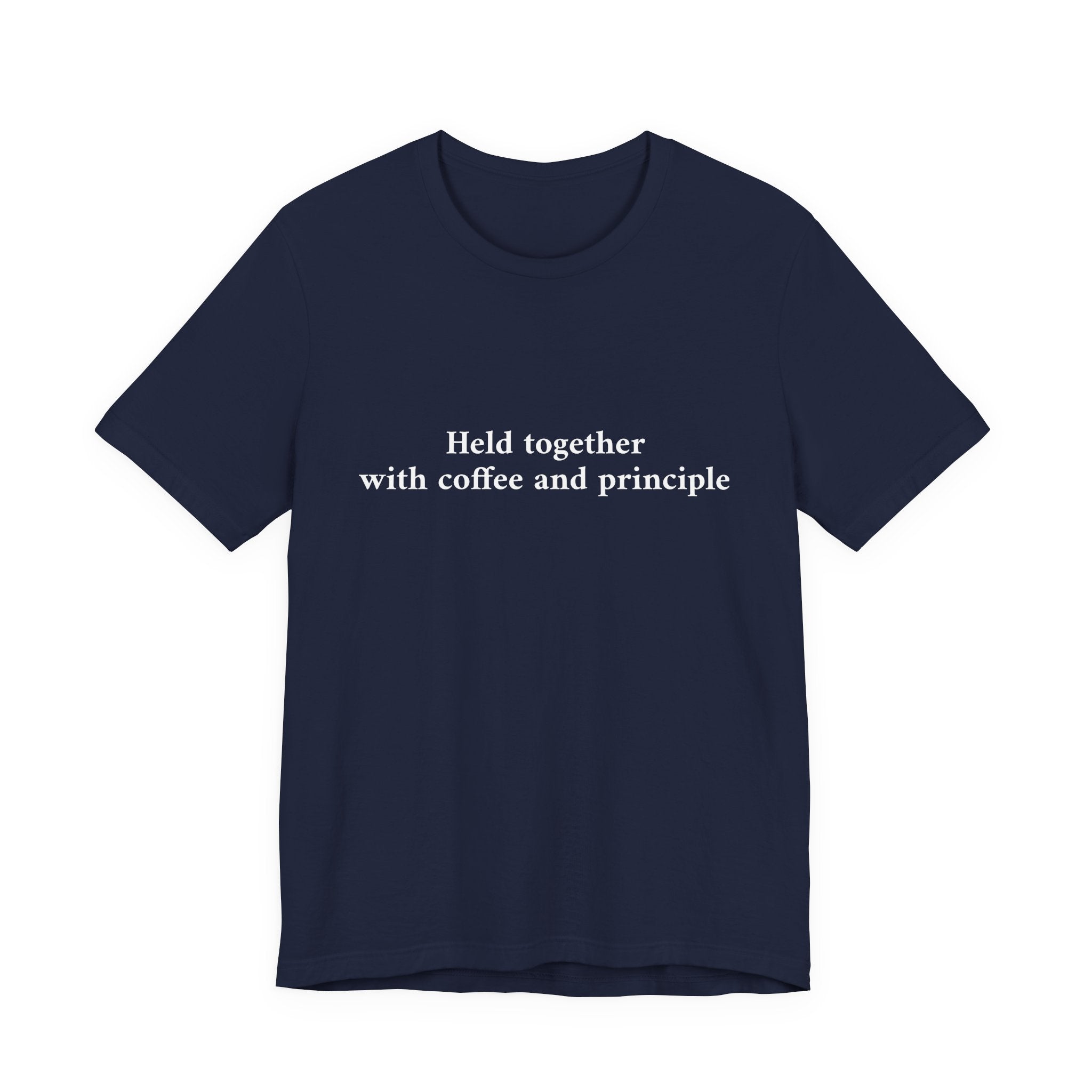 A navy blue short-sleeve crewneck t-shirt with the white printed text 'Held together with coffee and principle' on the chest, displayed against a solid white background.