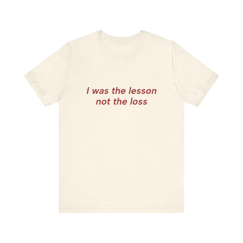I Was the Lesson Not the Loss Tee — Empowerment Quote T-Shirt