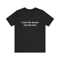 I Was the Lesson Not the Loss Tee — Empowerment Quote T-Shirt
