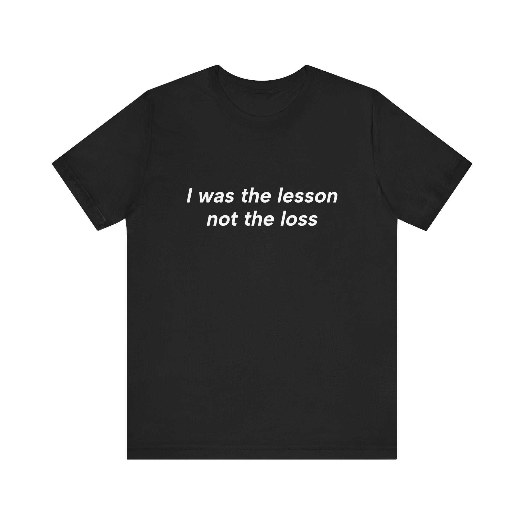 I Was the Lesson Not the Loss Tee — Empowerment Quote T-Shirt