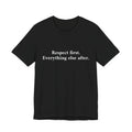 Respect First Everything else after Tee — Minimalist Inspirational Quote T-Shirt